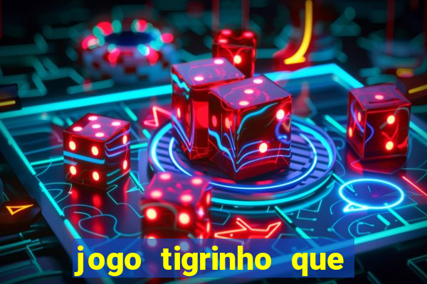 jogo tigrinho que da bonus no cadastro